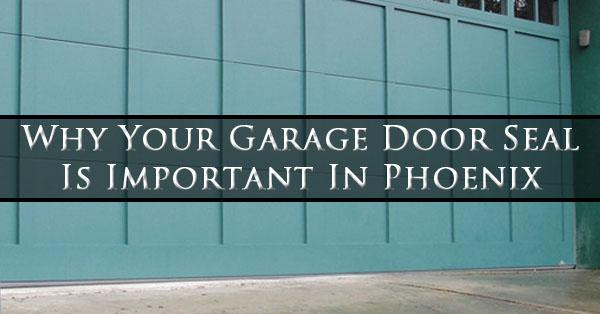 Why Your Garage Door Seal Is Important In Phoenix - On Track Garage Door Service